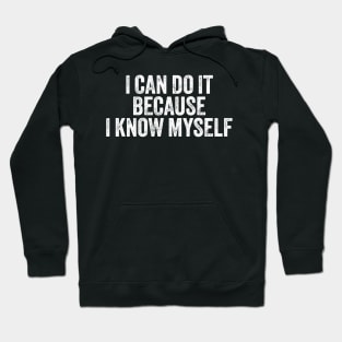 I Can Do It Because I Know Myself Motivational Quote Hoodie